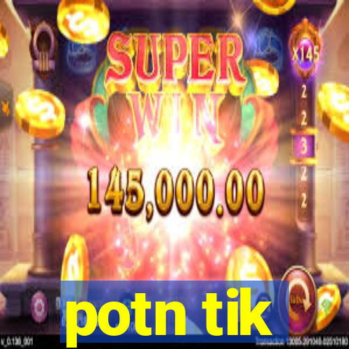 potn tik